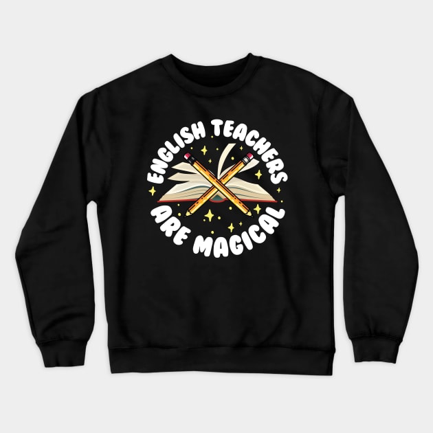 English Teachers Are Magical Crewneck Sweatshirt by thingsandthings